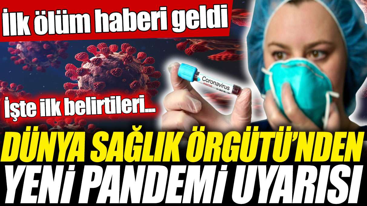 Dünya Sağlık Örgütü’nden pandemi uyarısı! İşte ilk belirtileri