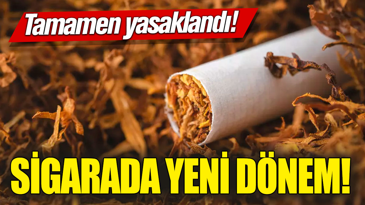 Sigarada yeni dönem! Tamamen yasaklandı