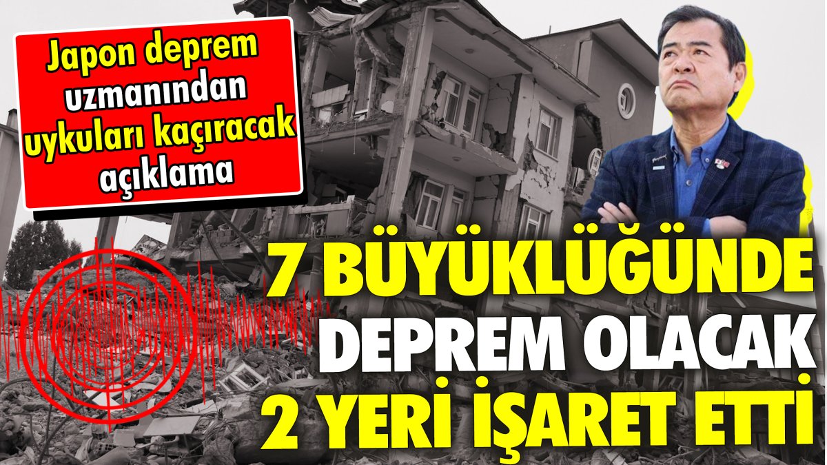 Japon deprem uzmanından uykuları kaçıracak açıklama: 7 büyüklüğünde deprem olacak 2 yeri işaret etti