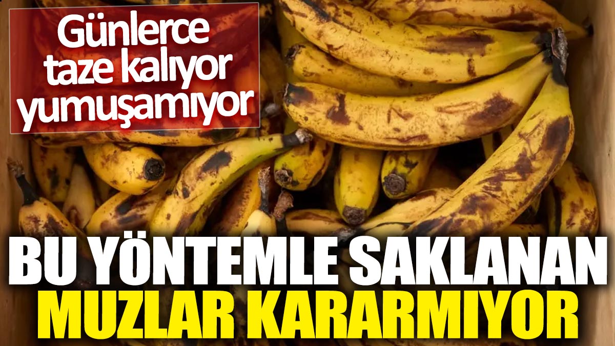 Bu yöntemle saklanan muzlar kararmıyor! Günlerce taze kalıyor, yumuşamıyor