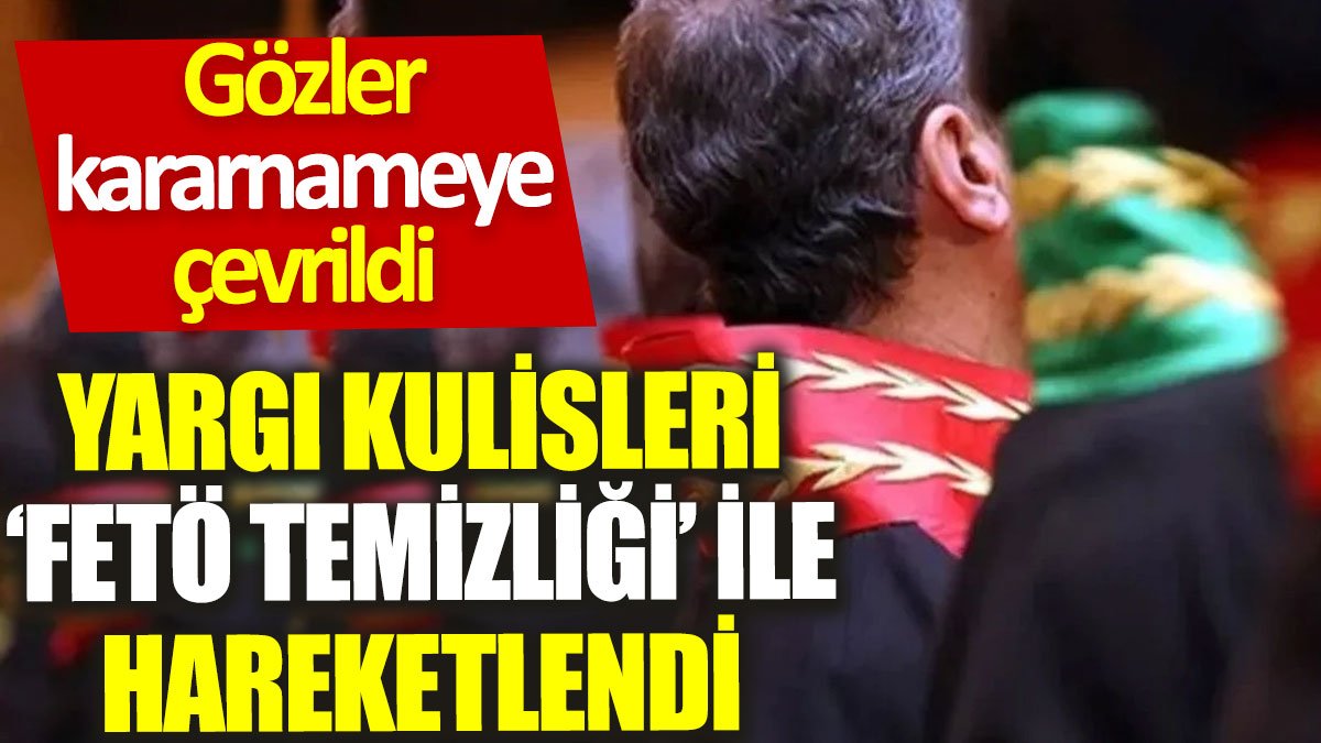 Yargı kulisleri ‘FETÖ temizliği’ ile hareketlendi: Gözler kararnameye çevrildi