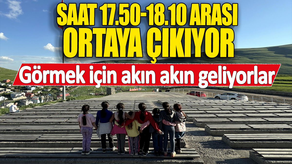 Saat 17.50-18.10 arası ortaya çıkıyor! Görmek için akın akın geliyorlar