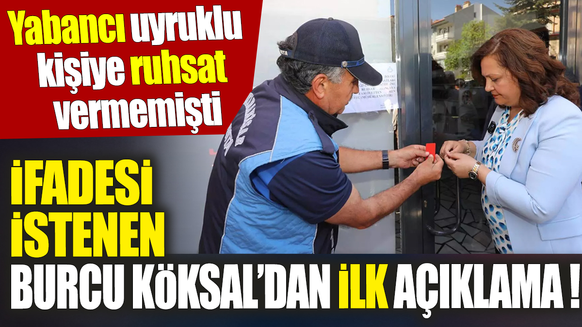 İfadesi istenen Burcu Köksal’dan ilk açıklama geldi! Yabancı uyruklu kişiye ruhsat vermemişti