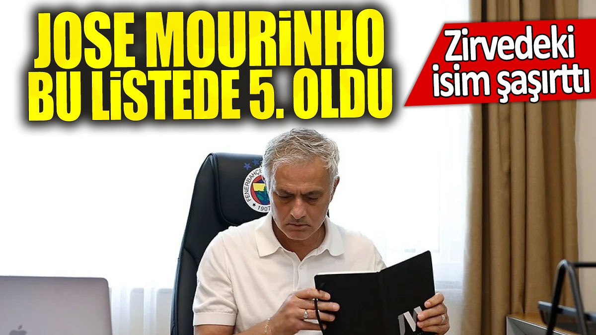 Jose Mourinho bu listede 5. oldu: Zirvedeki isim şaşırttı