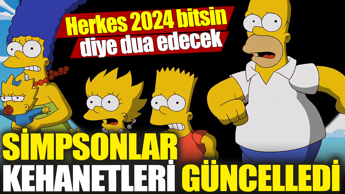 Simpsonlar kehanetleri güncelledi! Herkes 2024 bitsin diye dua edecek