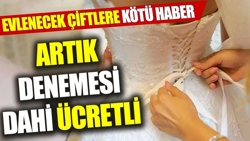 Evlenecek çiftlere kötü haber: Artık denemesi dahi ücretli