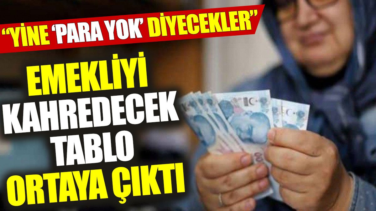 Emekliyi kahredecek tablo ortaya çıktı: Yine ‘Para yok’ diyecekler