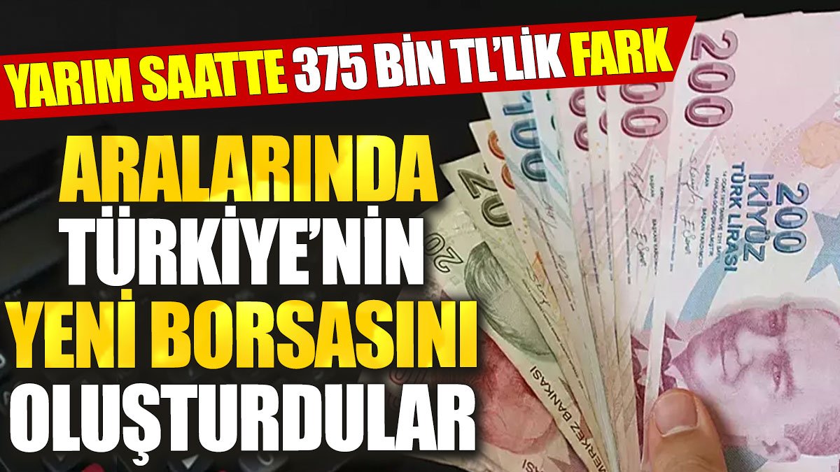 Kendi aralarında Türkiye’nin yeni borsasını oluşturdular: Yarım saatte 375 bin TL’lik fark