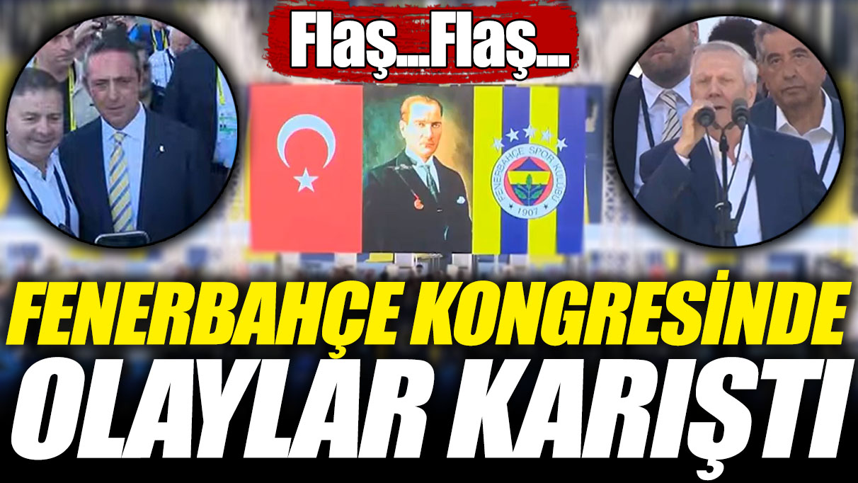 Flaş... Flaş... Fenerbahçe kongresinde olaylar karıştı