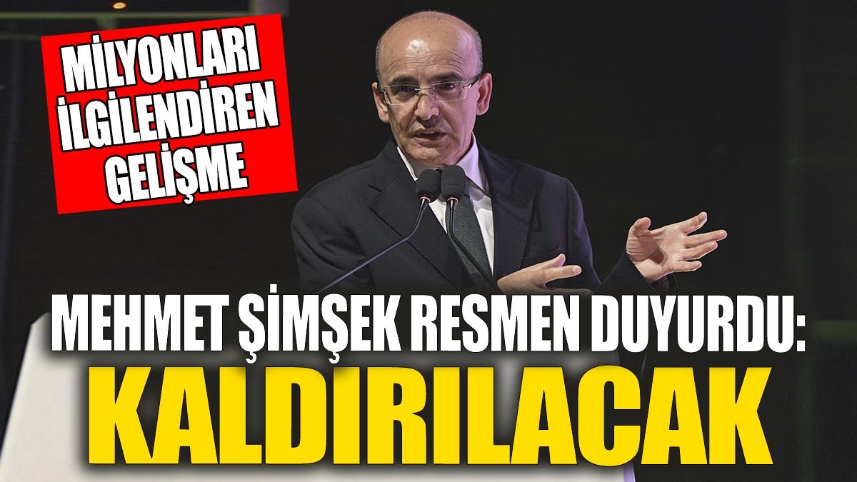 Mehmet Şimşek: Kaldırılacak