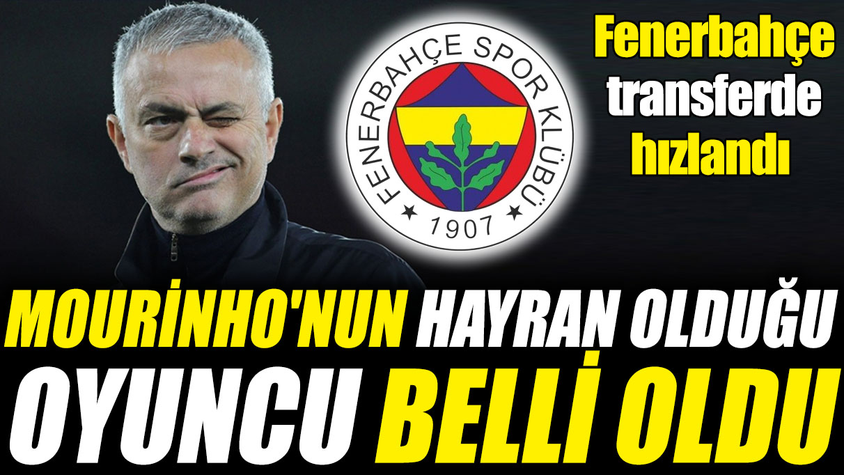 Mourinho'nun hayran olduğu oyuncu belli oldu! Fenerbahçe transferde hızlandı