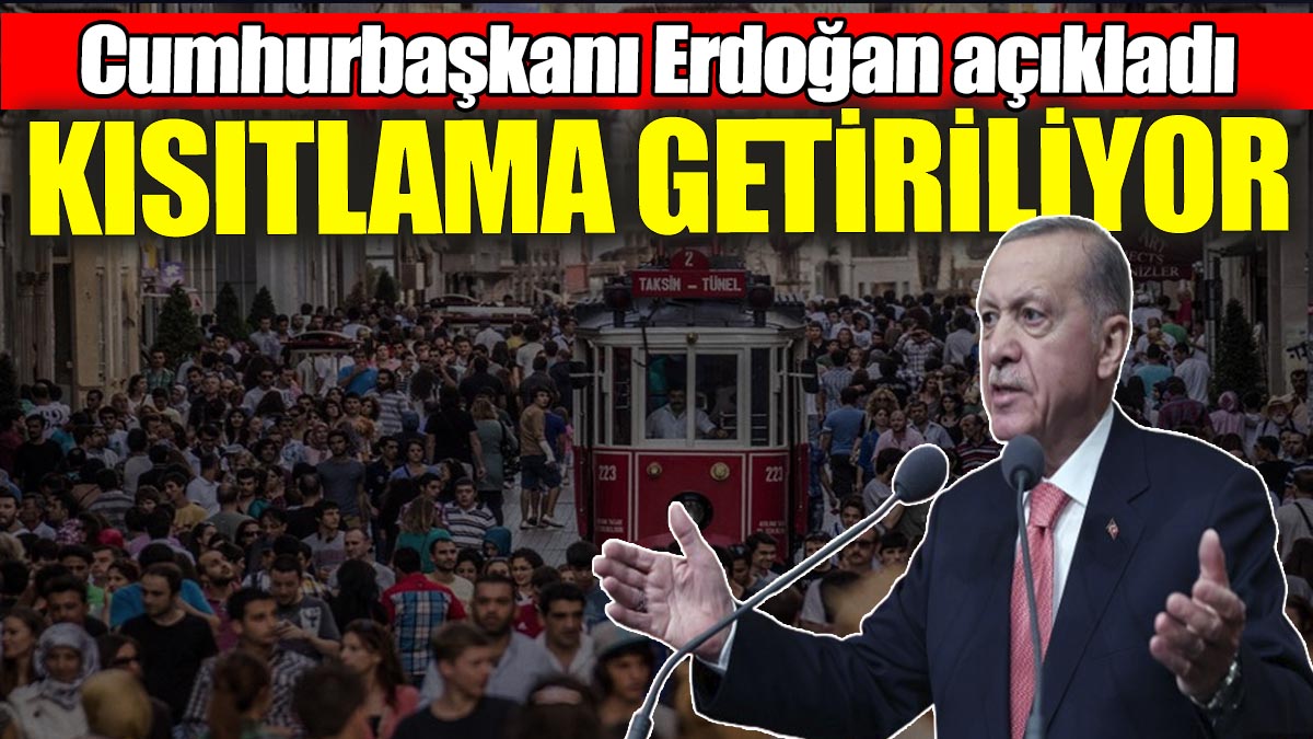 Cumhurbaşkanı Erdoğan açıkladı: Kısıtlama getiriliyor