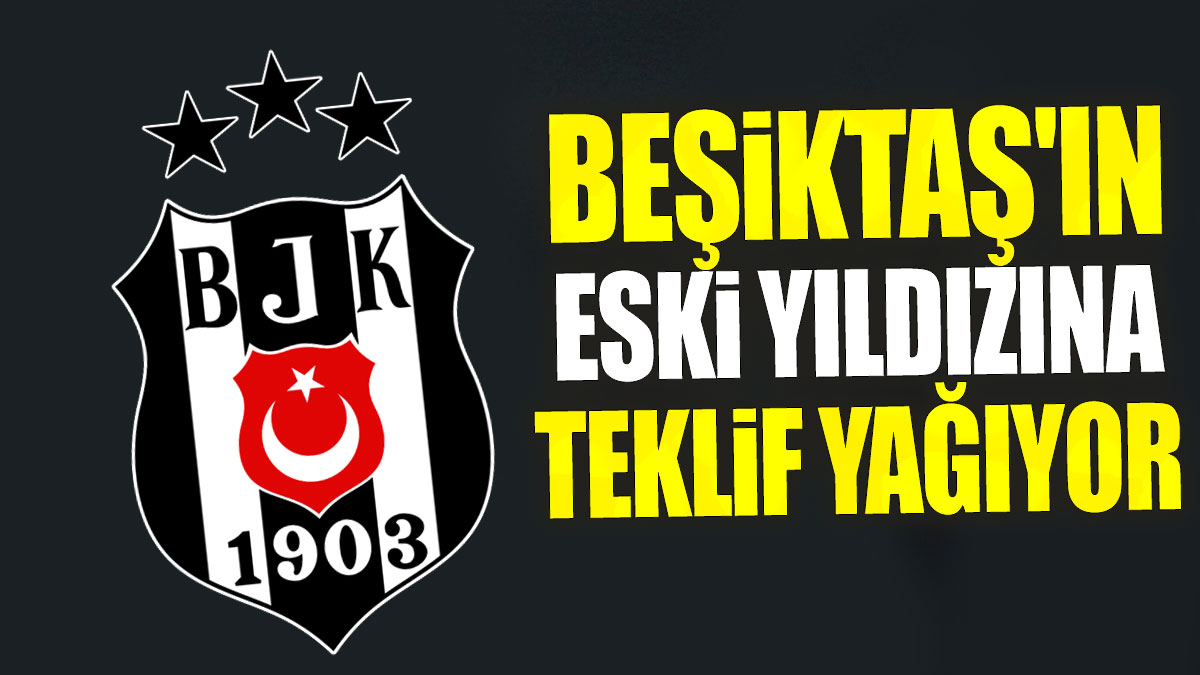 Beşiktaş'ın eski yıldızına teklif yağıyor