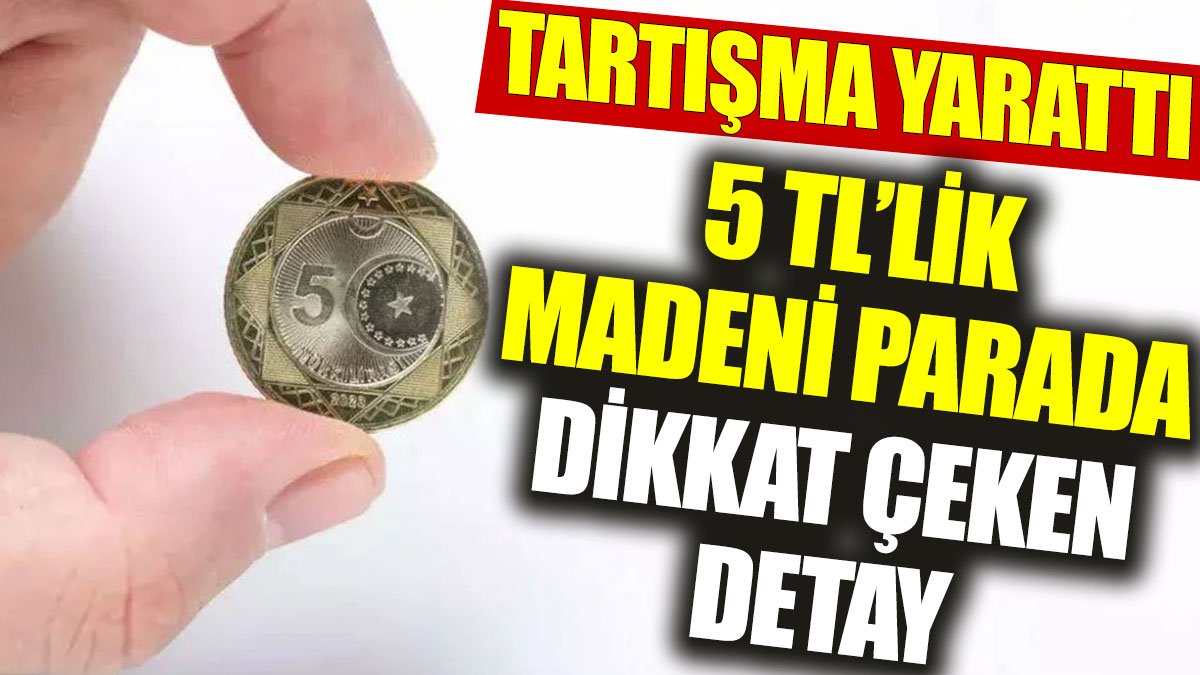 5 TL’lik madeni parada dikkat çeken detay: Tartışma yarattı