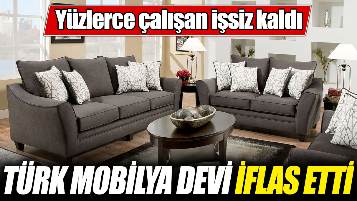 Türk mobilya devi iflas etti! Yüzlerce çalışan işsiz kaldı