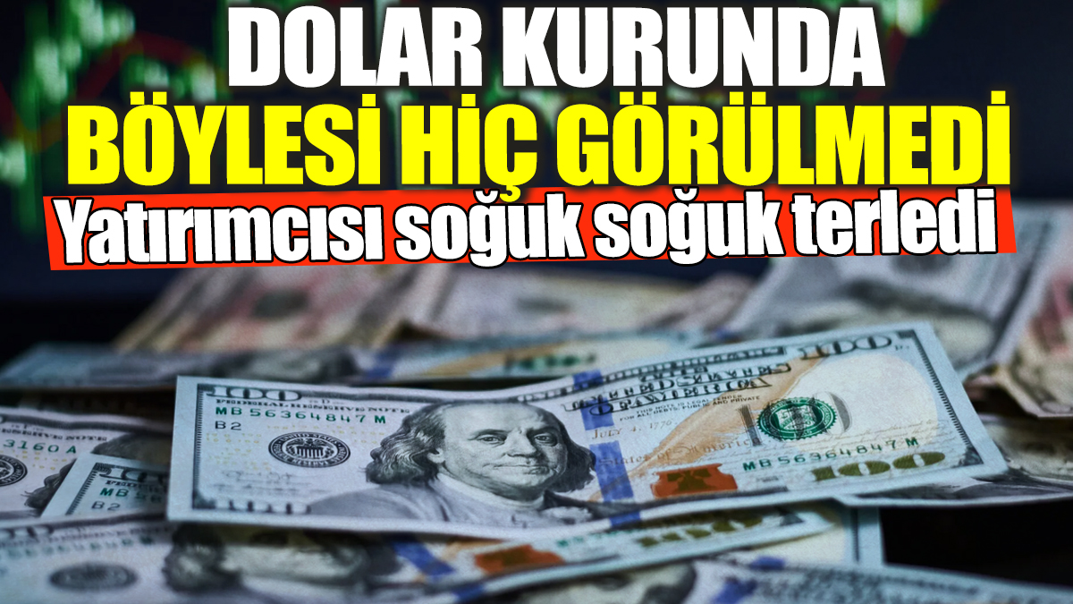 Dolar kurunda böylesi hiç görülmedi! Yatırımcısı soğuk soğuk terledi