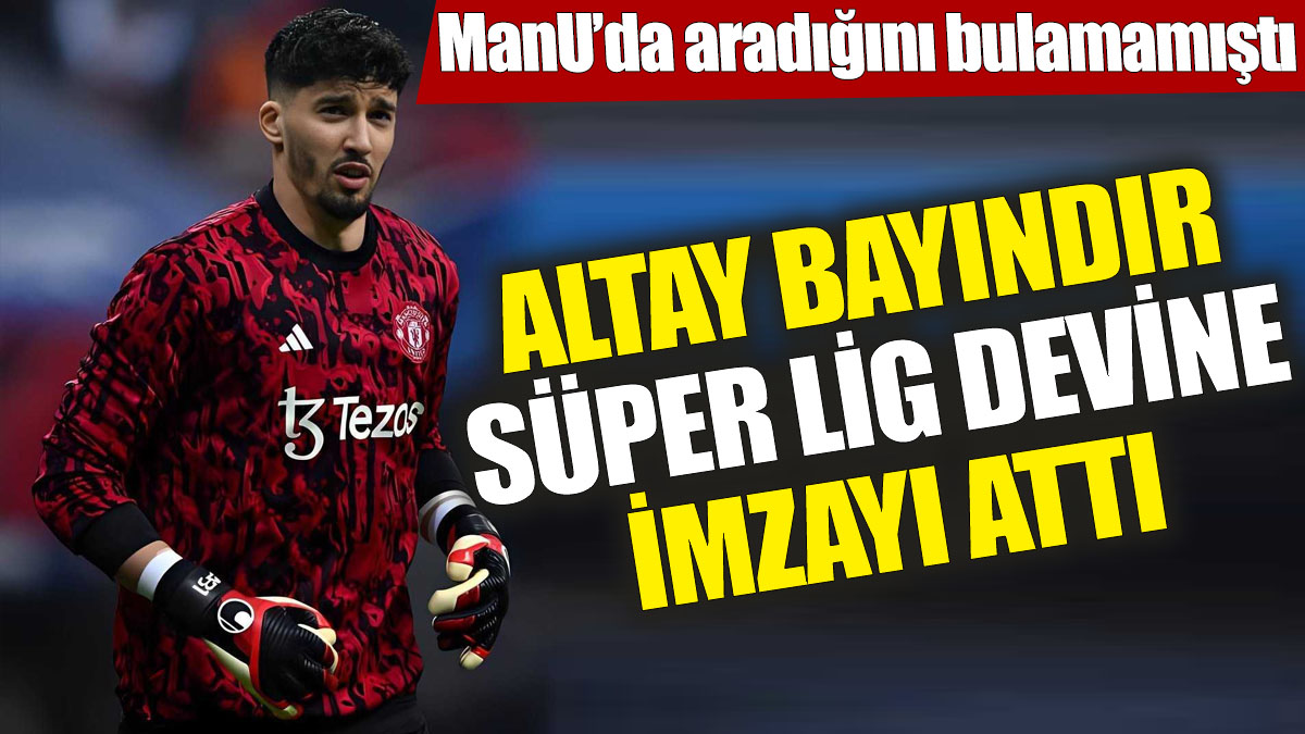 Altay Bayındır Süper Lig devine imzayı attı! Manchester United'da aradığını bulamamıştı