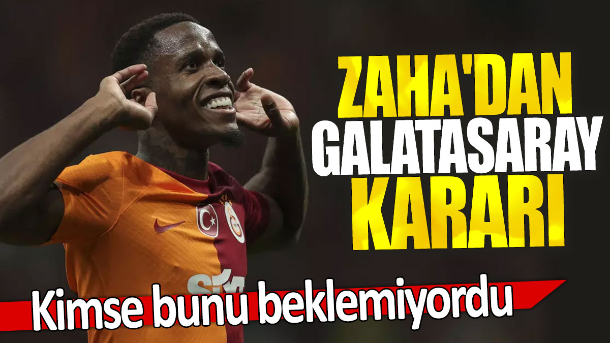 Zaha'dan Galatasaray kararı: Kimse bunu beklemiyordu