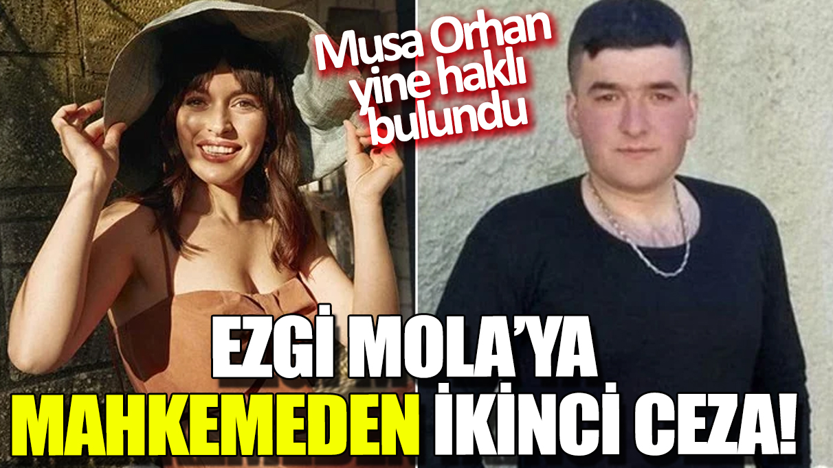 Ezgi Mola’ya mahkemeden ikinci ceza! Musa Orhan yine haklı bulundu