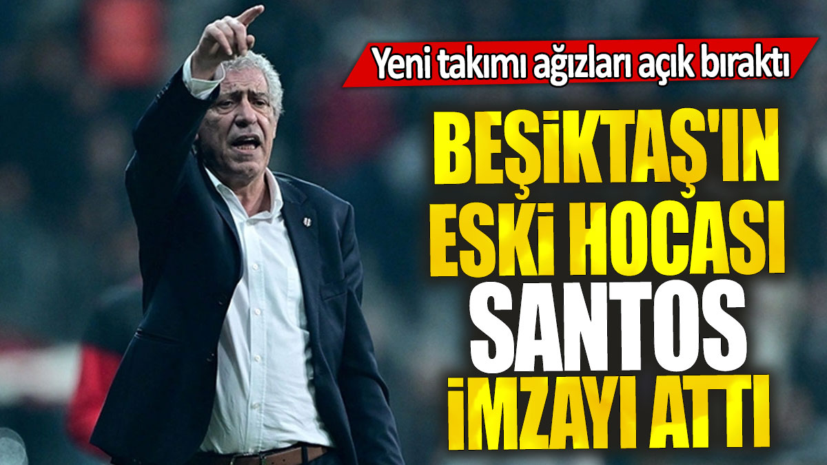 Beşiktaş'ın eski hocası Fernando Santos imzayı attı: Yeni takımı ağızları açık bıraktı