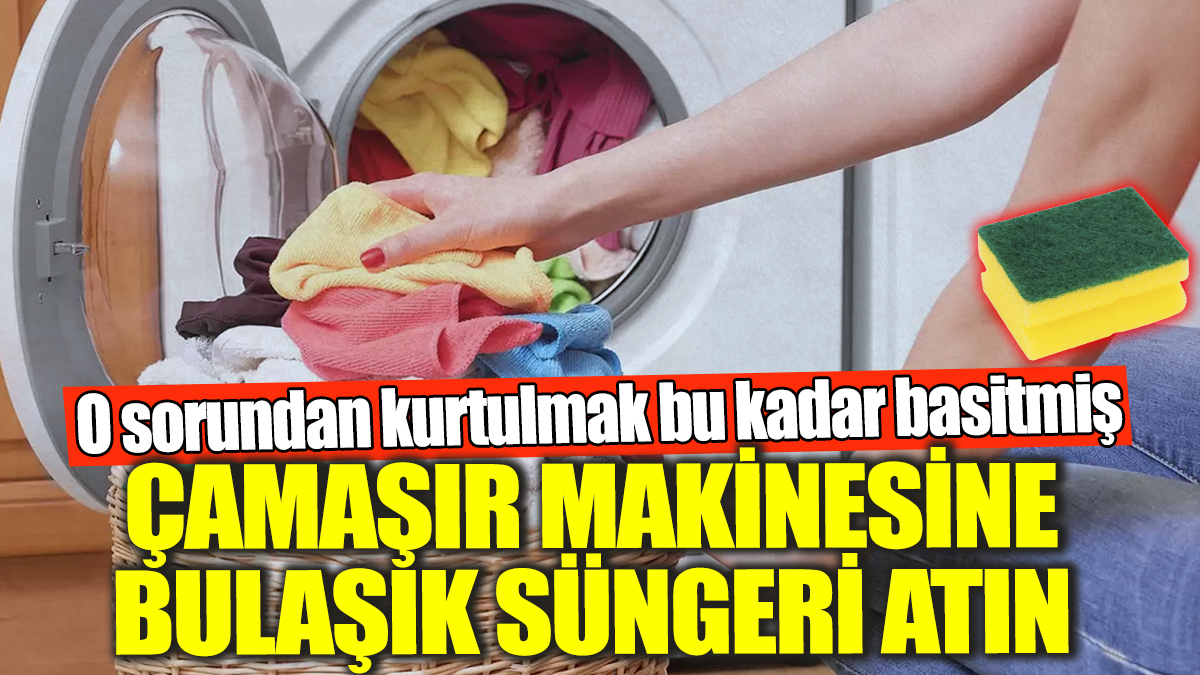 Çamaşır makinesine bulaşık süngeri atın! O sorundan kurtulmak bu kadar basitmiş