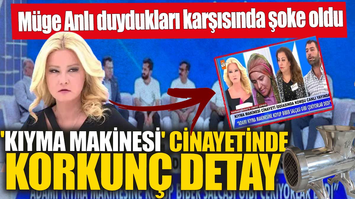 Müge Anlı duydukları karşısında şoke oldu! Türkiye'nin konuştuğu 'kıyma makinesi' cinayetinde korkunç detay