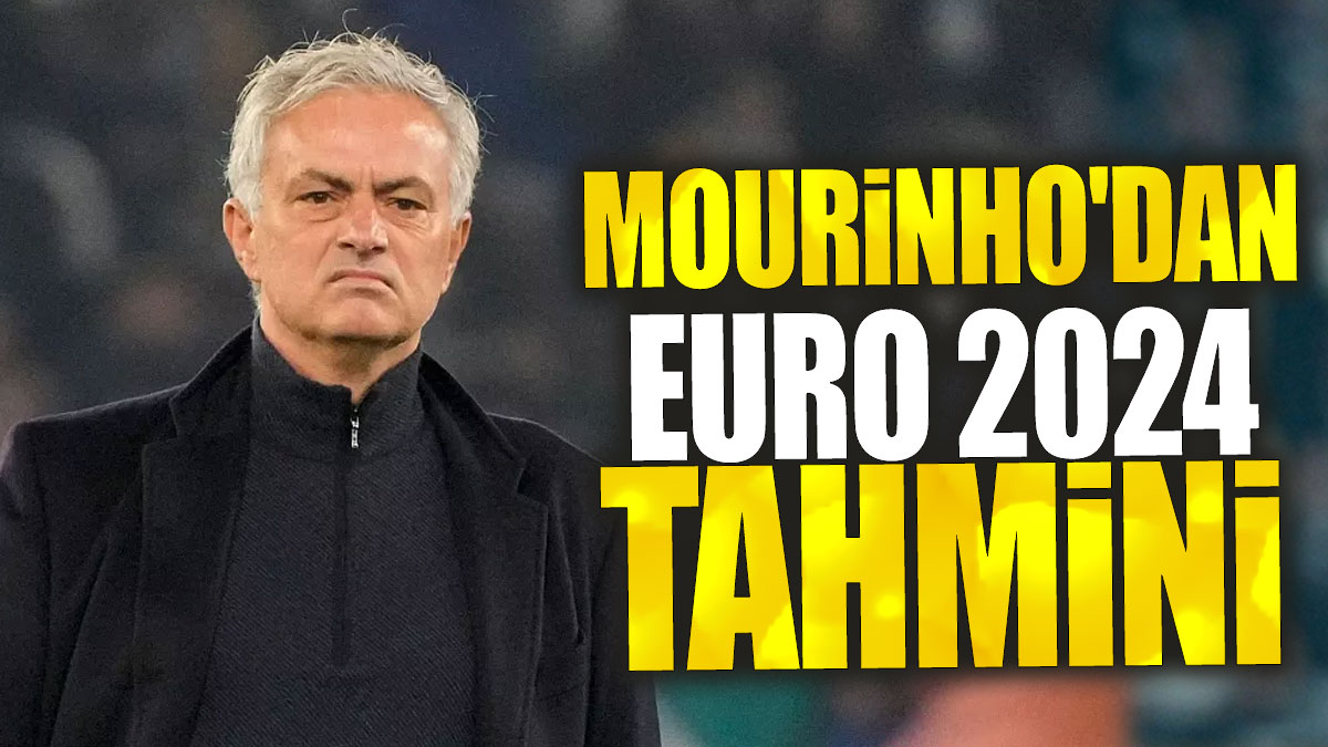 Jose Mourinho'dan EURO 2024 tahmini