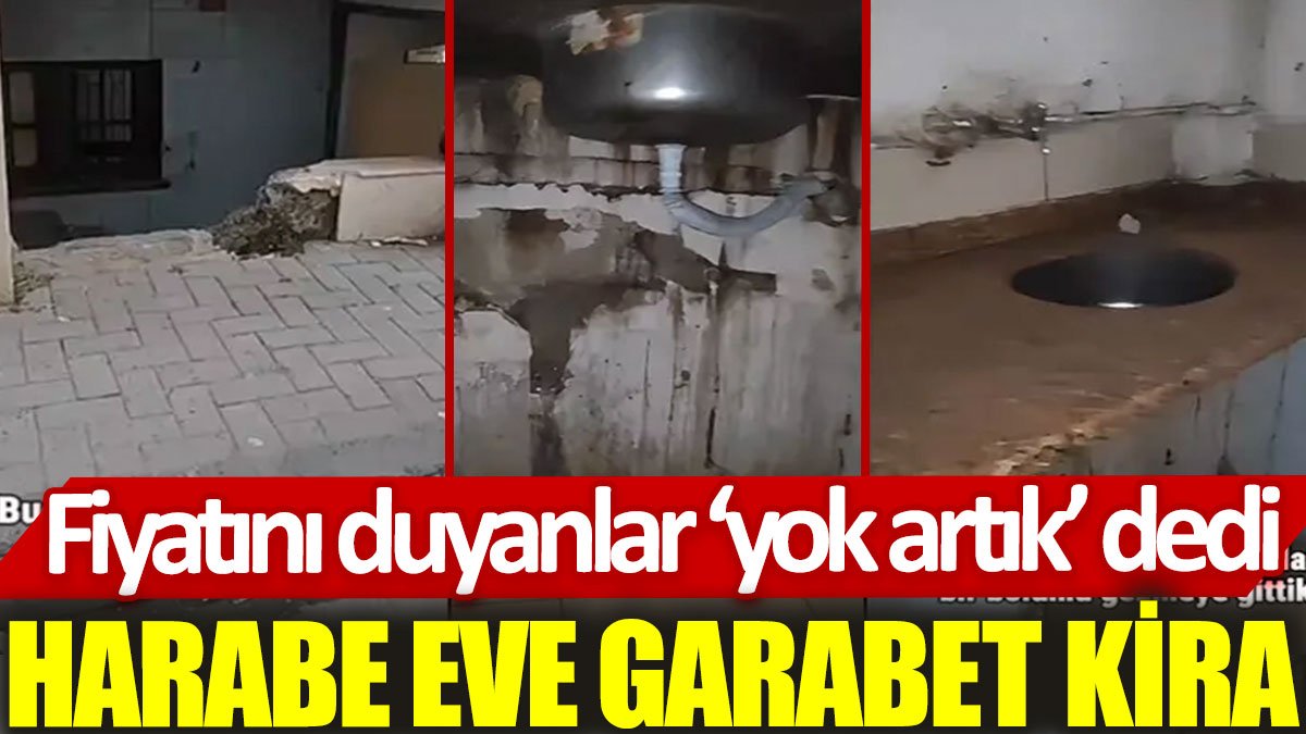 Harabe eve garabet kira: Fiyatını duyanlar ‘yok artık’ dedi