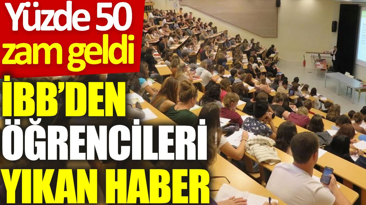 İBB’den öğrencileri yıkan haber: Yüzde 50 zam geldi