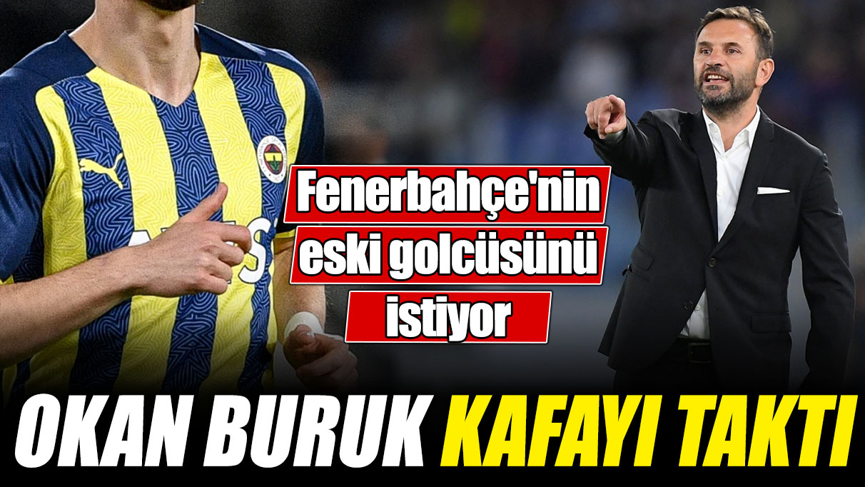 Okan Buruk kafayı taktı! Fenerbahçe'nin eski golcüsünü istiyor