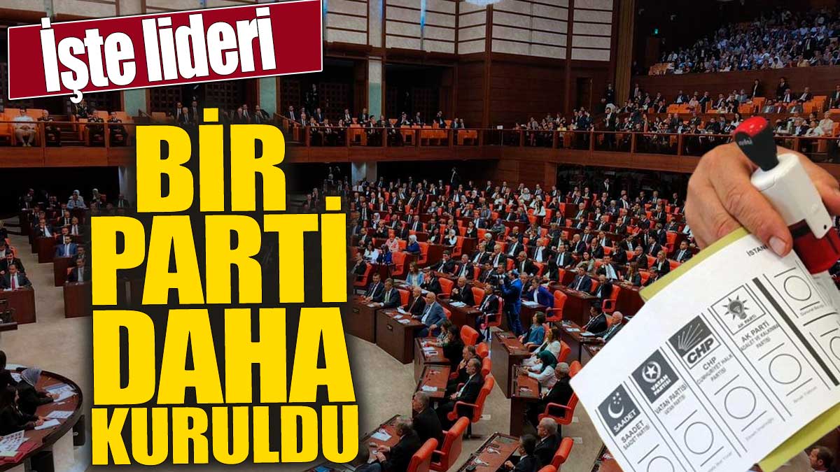 Bir parti daha kuruldu! İşte lideri