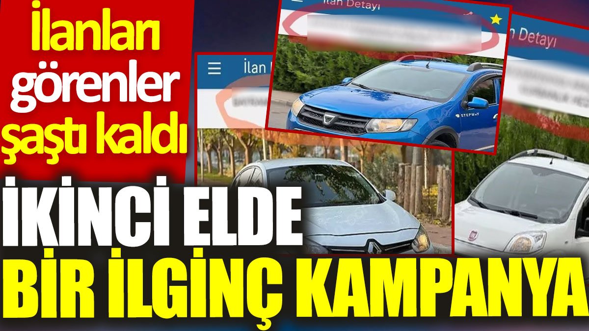 İkinci elde bir ilginç kampanya: İlanları görenler şaştı kaldı