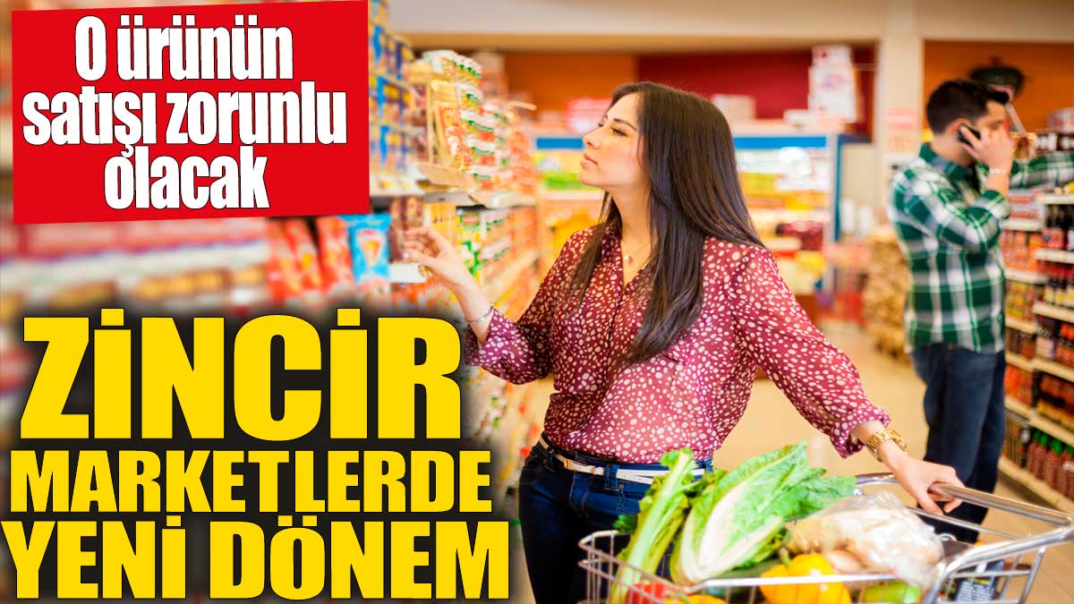 Zincir marketlerde yeni dönem! O ürünün satışı zorunlu olacak