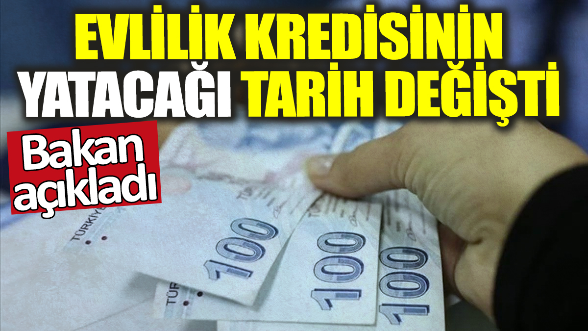 Bakan açıkladı! Evlilik kredisinin yatacağı tarih değişti