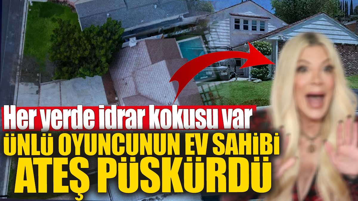 Ünlü oyuncunun ev sahibi ateş püskürdü! Her yerde idrar kokusu var