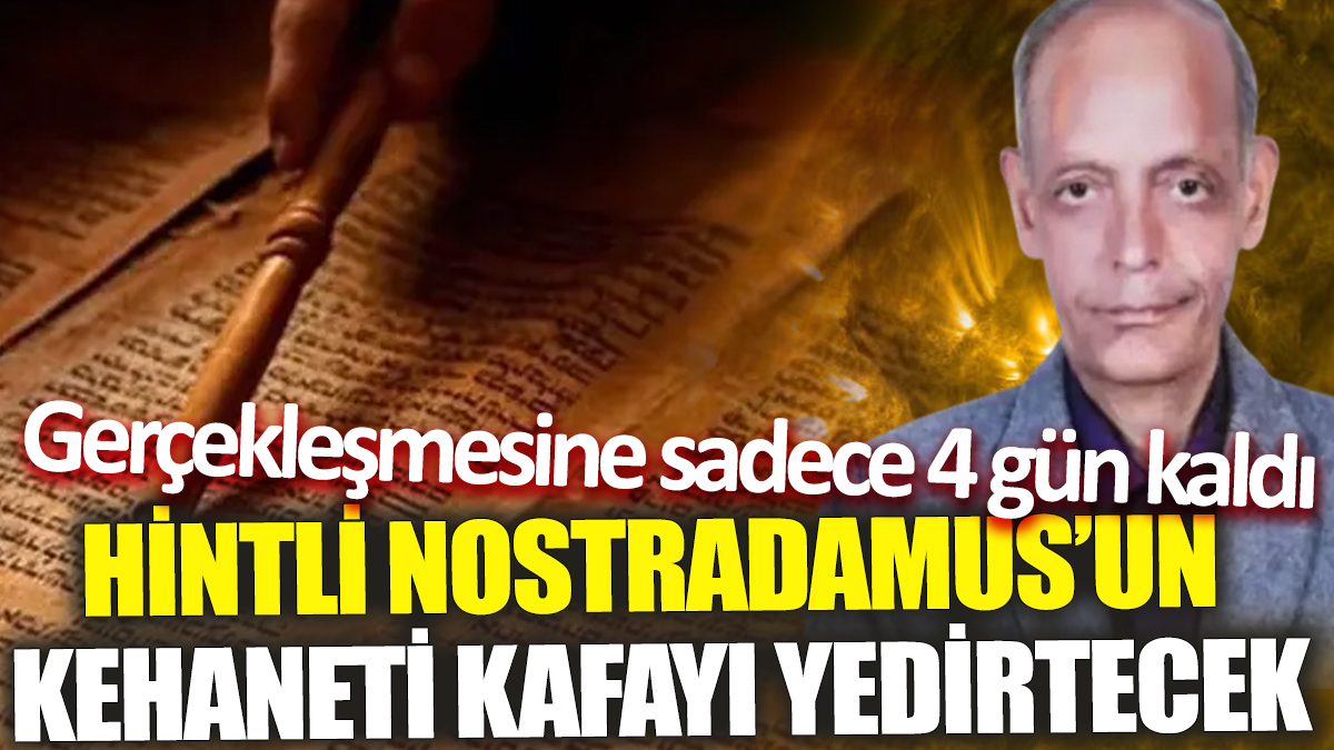 Yaşayan Nostradamus'un kehaneti kafayı yedirtecek ‘Gerçekleşmesine sadece 4 gün kaldı’