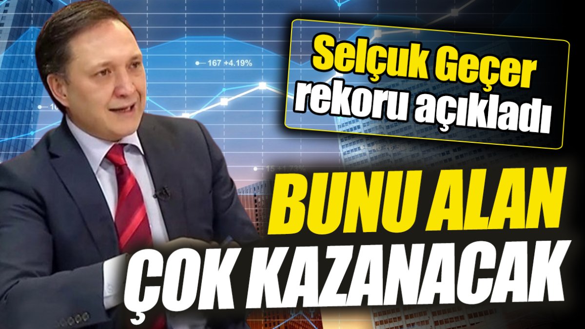 Selçuk Geçer: Bunu alan çok kazanacak