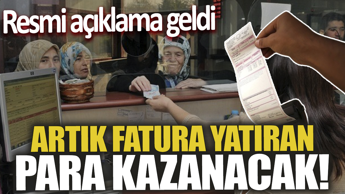 Artık fatura yatıran para kazanacak! Resmi açıklama geldi