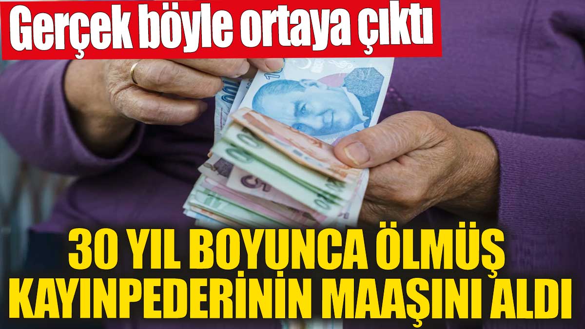 30 yıl boyunca ölmüş kayınpederinin maaşını aldı! Gerçek böyle ortaya çıktı