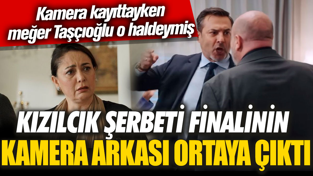 Kızılcık Şerbeti finalinin kamera arkası ortaya çıktı! Kamera kayıttayken meğer Taşçıoğlu o haldeymiş