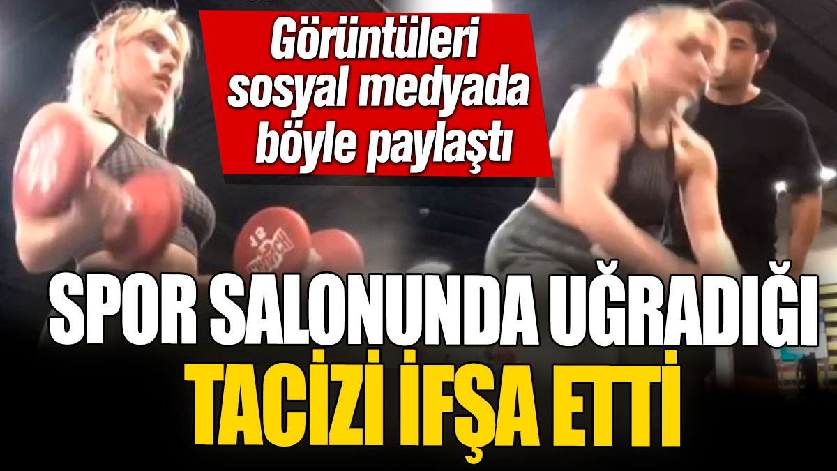 Spor salonunda uğradığı tacizi ifşa etti! Görüntüleri sosyal medyada böyle paylaştı