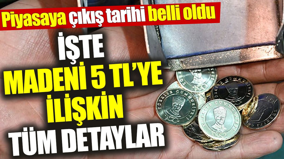 Piyasaya çıkış tarihi belli oldu: İşte madeni 5 TL'ye ilişkin tüm detaylar