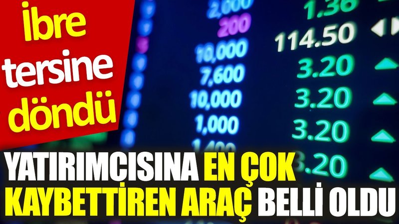 Yatırımcısına en çok kaybettiren araç belli oldu. İbre tersine döndü