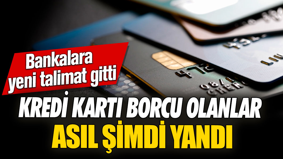 Kredi kartı borcu olanlar asıl şimdi yandı! Bankalara yeni talimat gitti