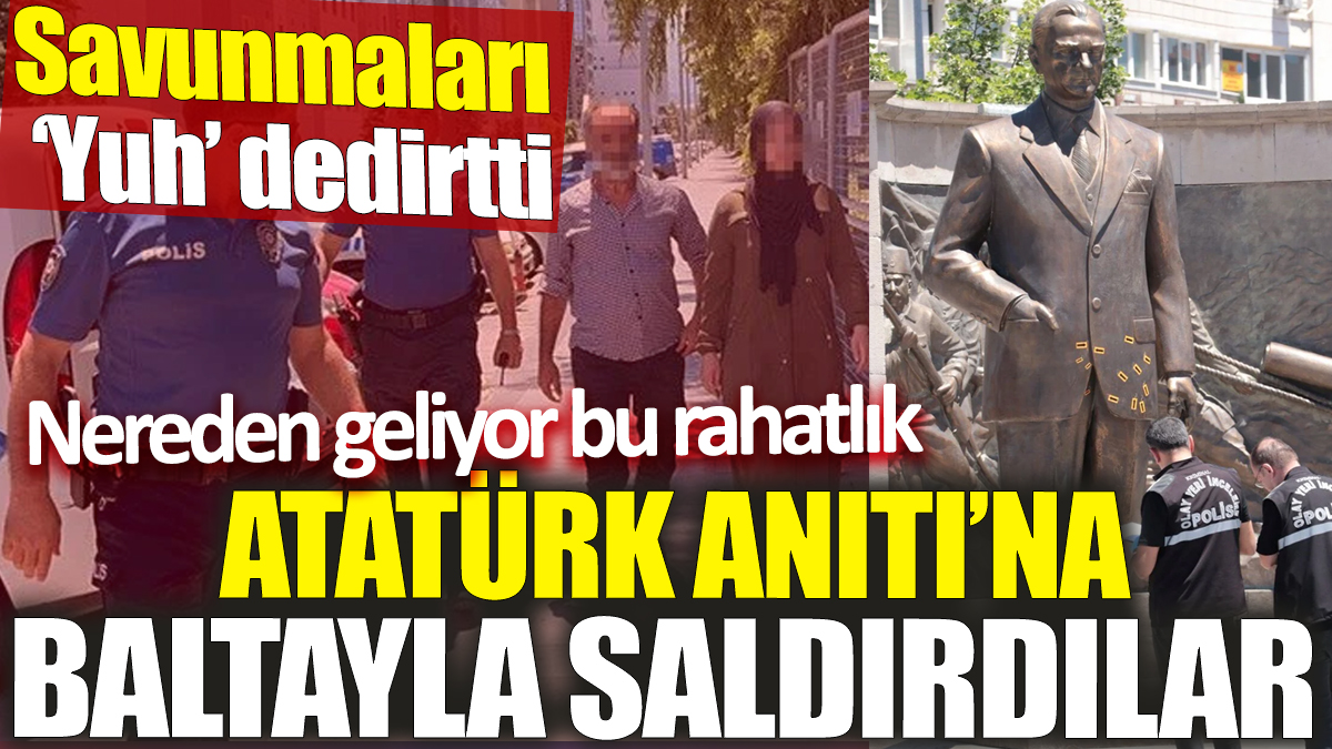 Atatürk Anıtı’na baltayla saldırdılar! Savunmaları ‘Yuh’ dedirtti