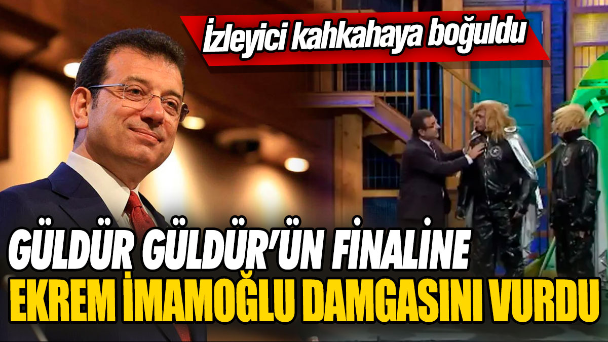 Güldür Güldür’ün finaline Ekrem İmamoğlu damgasını vurdu! İzleyici kahkahaya boğuldu