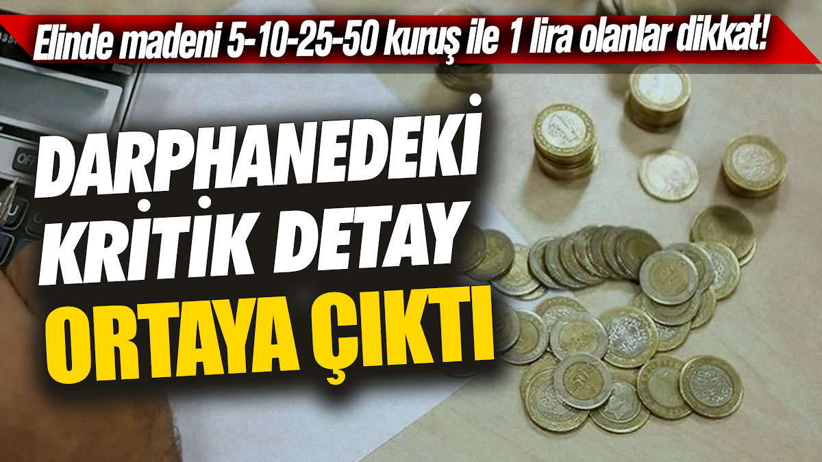 Elinde madeni 5-10-25-50 kuruş ile 1 lira olanlar dikkat! Darphanedeki kritik detay ortaya çıktı