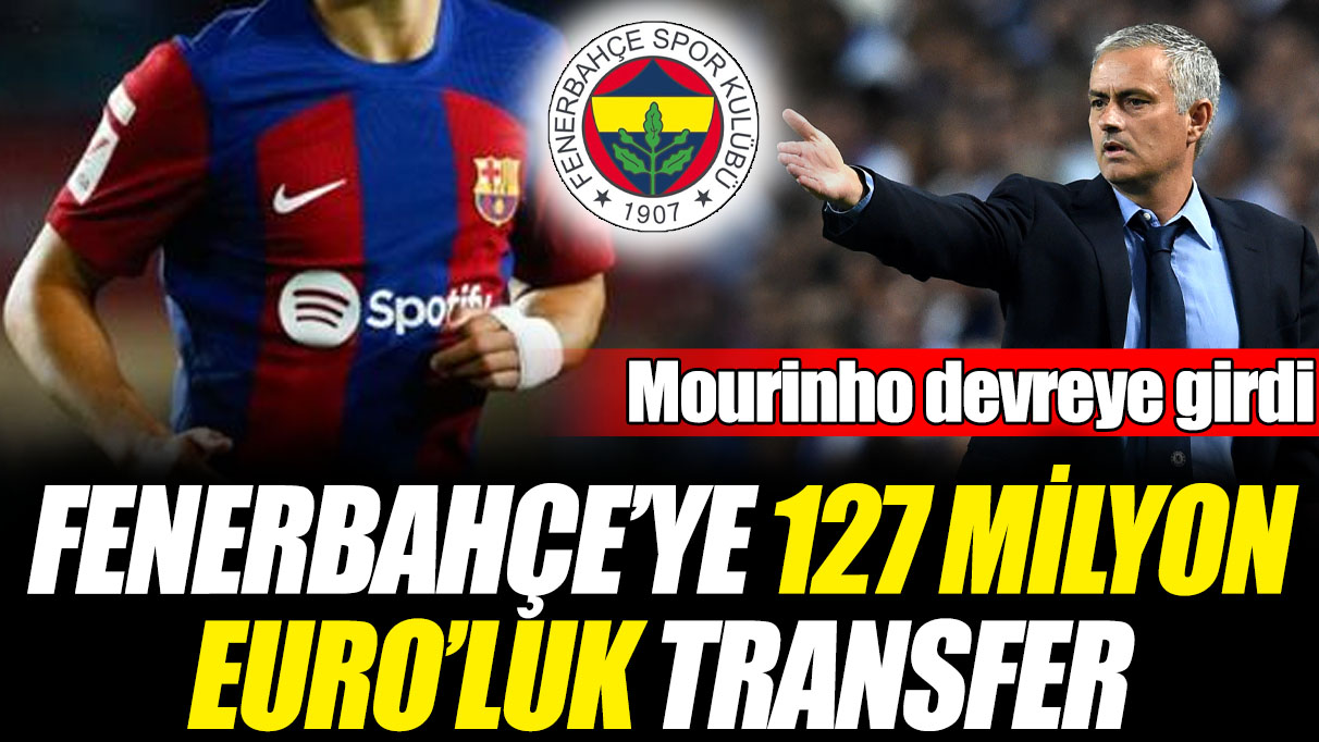 Mourinho devreye girdi! Fenerbahçe’ye 127 milyon Euro’luk transfer