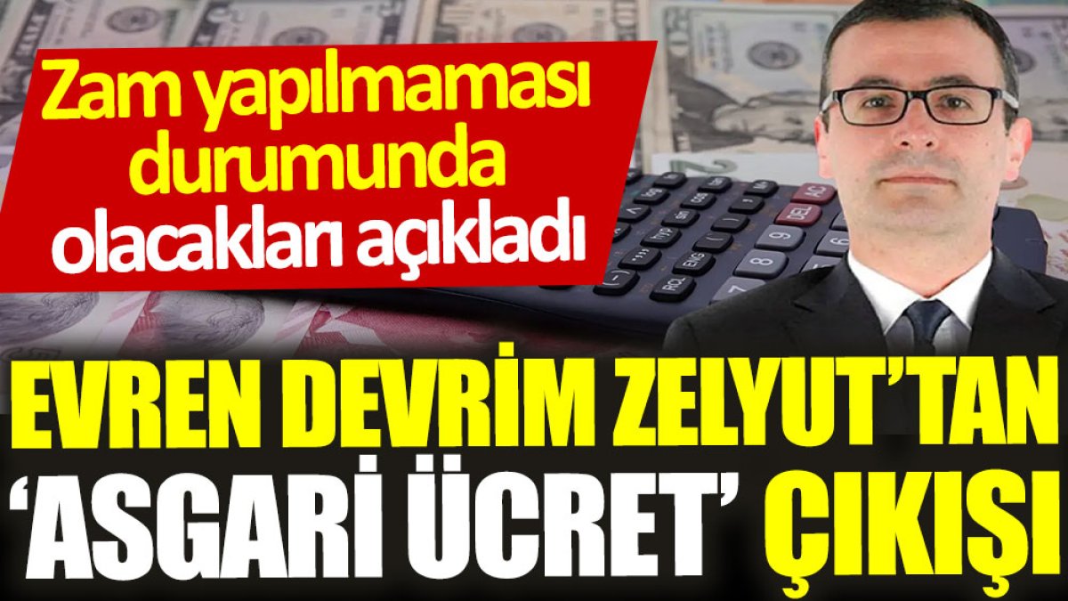 Evren Devrim Zelyut’tan ‘asgari ücret’ çıkışı: Zam yapılmaması durumunda olacakları açıkladı