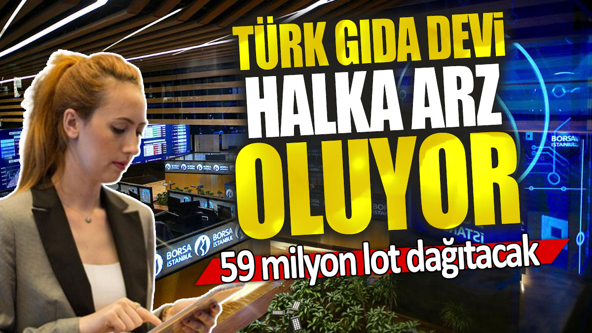 Türk gıda devi halka arz oluyor: 59 milyon lot dağıtacak